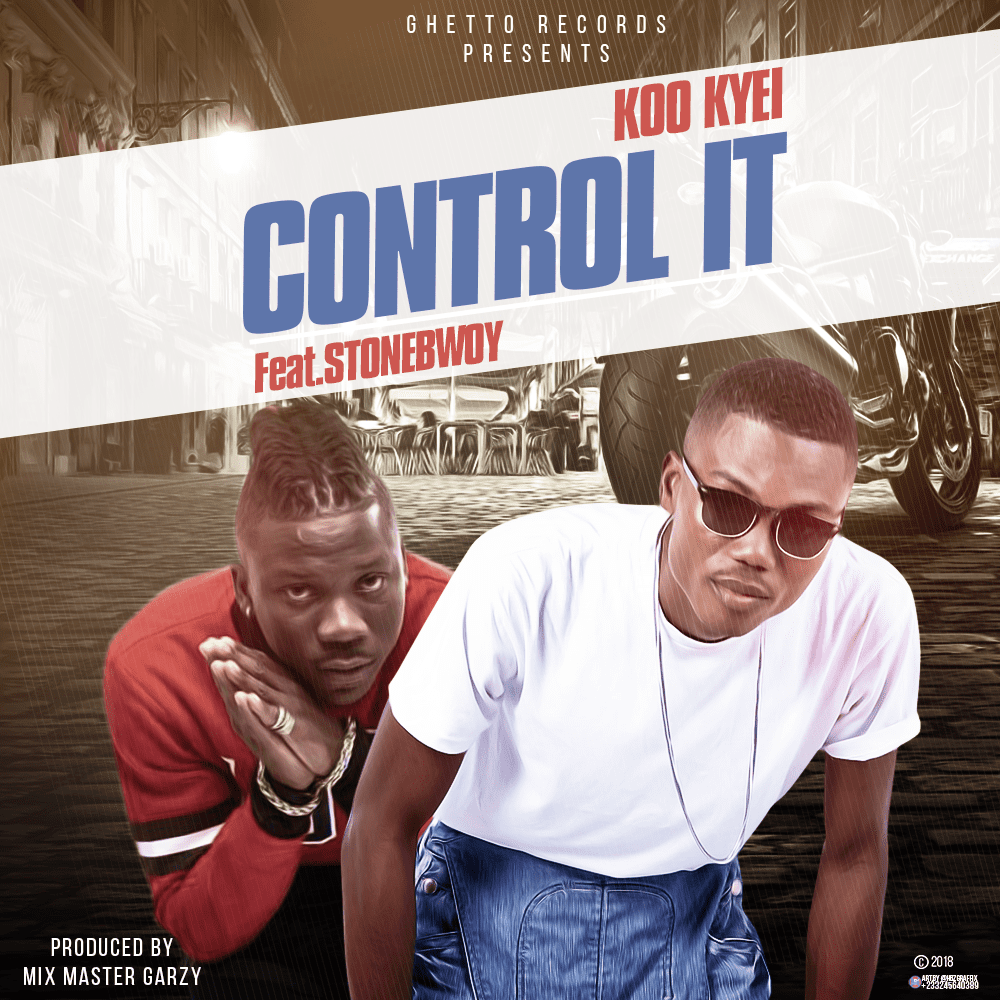 Koo kyei ft. Stonebwoy – Control it (Prod. By Mix Master Garzy)