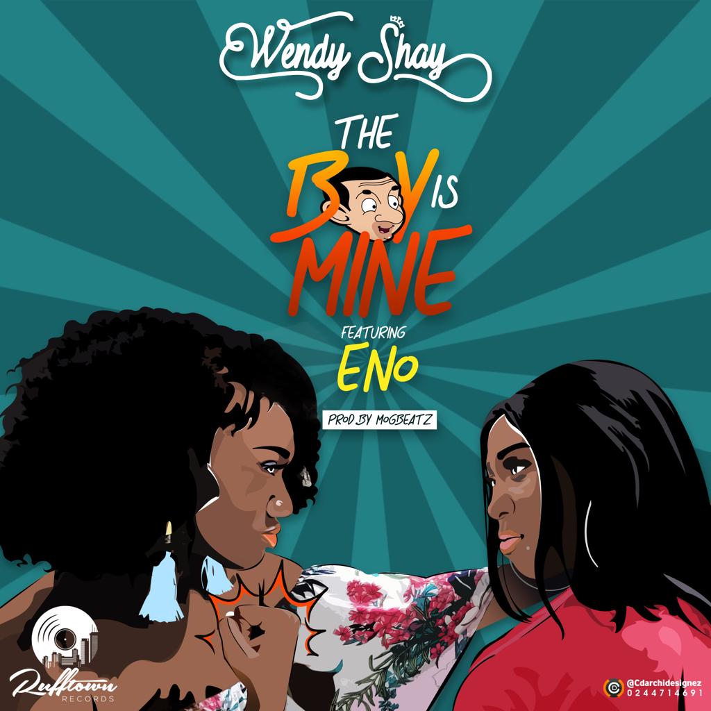Audio/Video: Wendy Shay ft. Eno – The Boy Is Mine (Prod. By MOG)