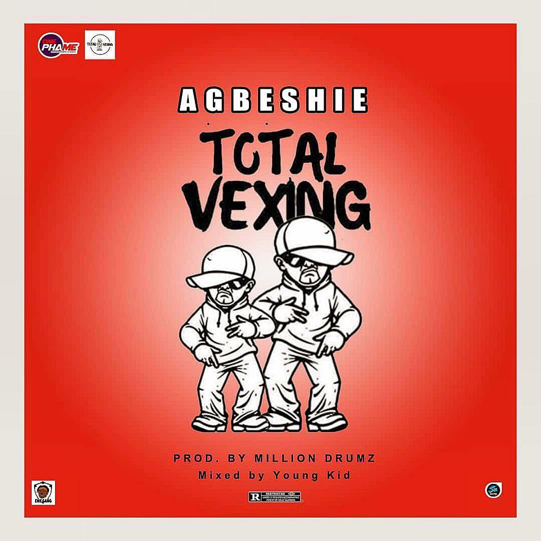 Agbeshie – Total Vexing (Prod. By MillionDrumz)