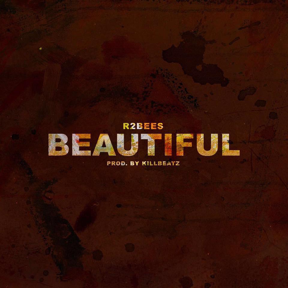 Audio+Video: R2Bees – Beautiful (Prod. By Killbeatz)