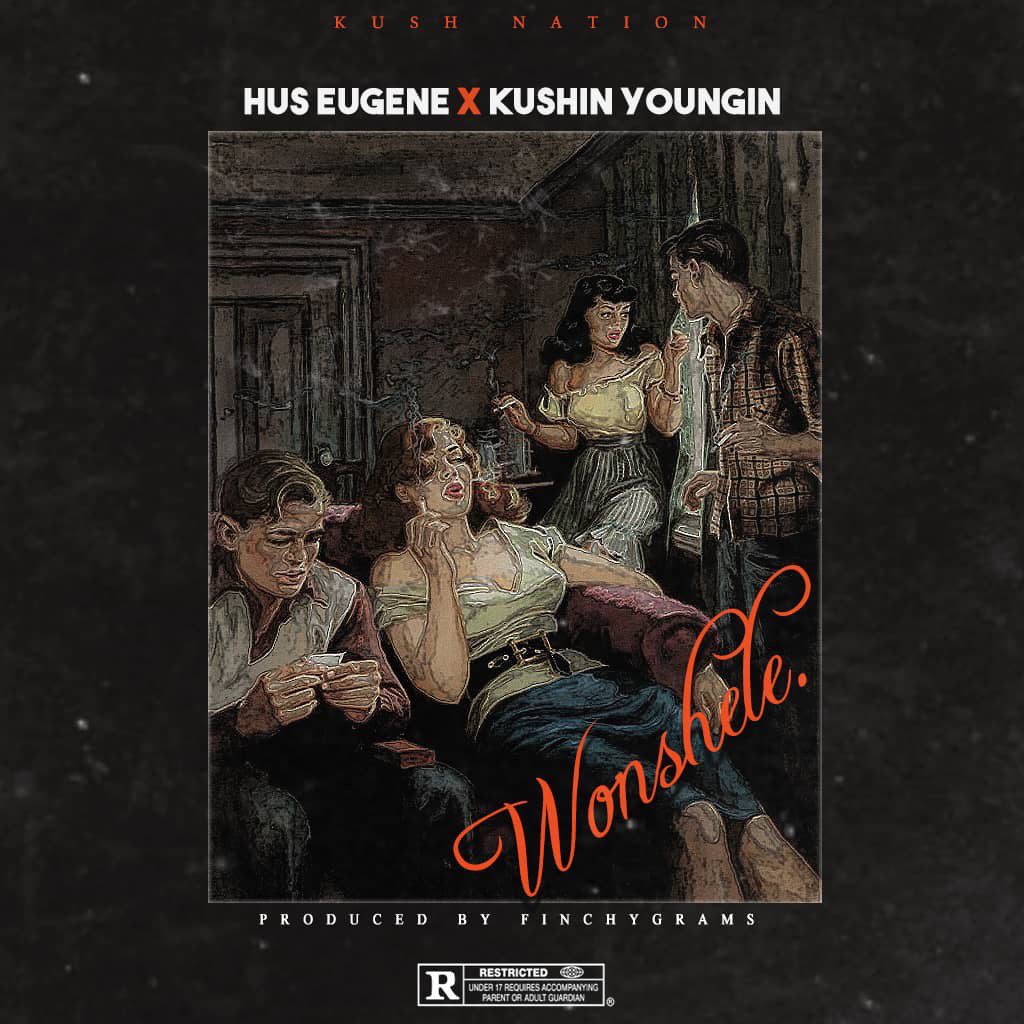 Hus Eugene ft. Kushin Youngin – Wonshele (Prod. by FinchyGrams)