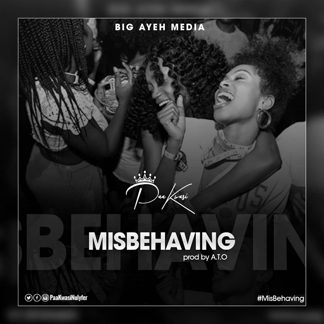 Paa Kwasi – Misbehaving (Prod. By A.T.O)