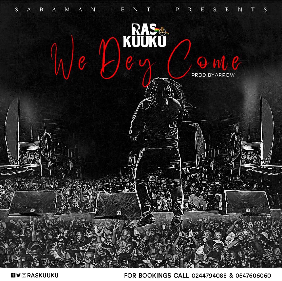 Ras Kuuku – We Dey Come (Prod. By Arrow)