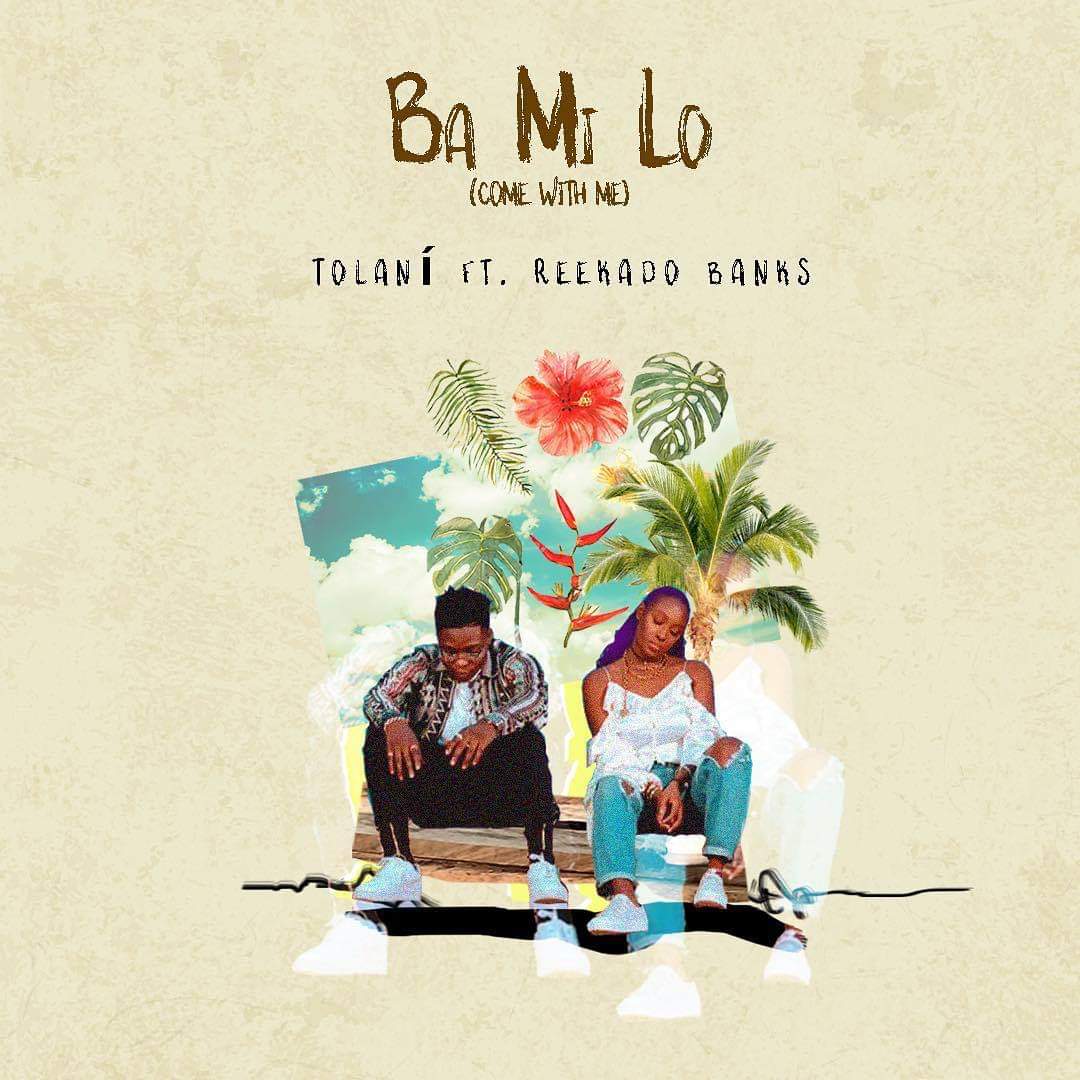 Audio + Video: Tolani ft. Reekado Banks – Ba Mi Lo (Come With Me)