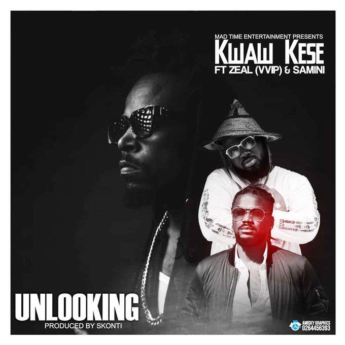 Kwaw Kese ft. Samini, Zeal (VVIP) – Unlooking (Prod. By Skonti)