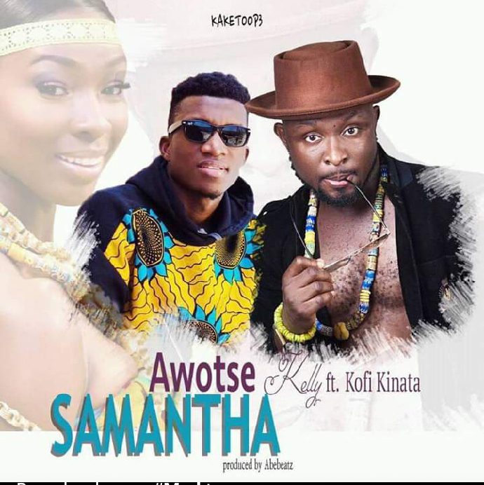 Audio + Video: Awotse Kelly ft. Kofi Kinaata – Samantha (Prod. By AbeBeatz)