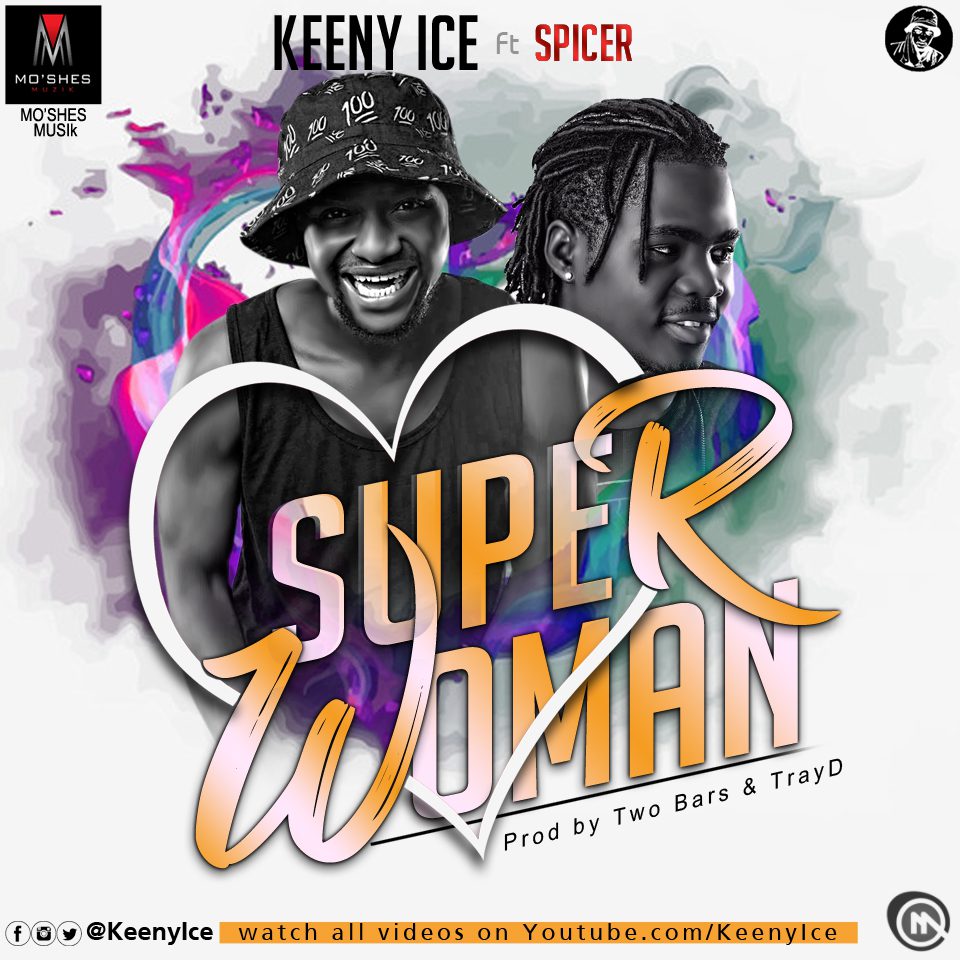 Keeny Ice ft Spicer – Super woman (Prod by Two bars & TrayD)
