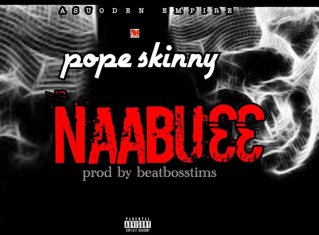 Pope Skinny – Naabu33 (Prod. By BeatBossTims)