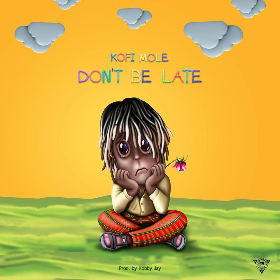Kofi Mole – Don’t Be Late (Prod. By Kobby Jay & Mixed By Qwesi King)