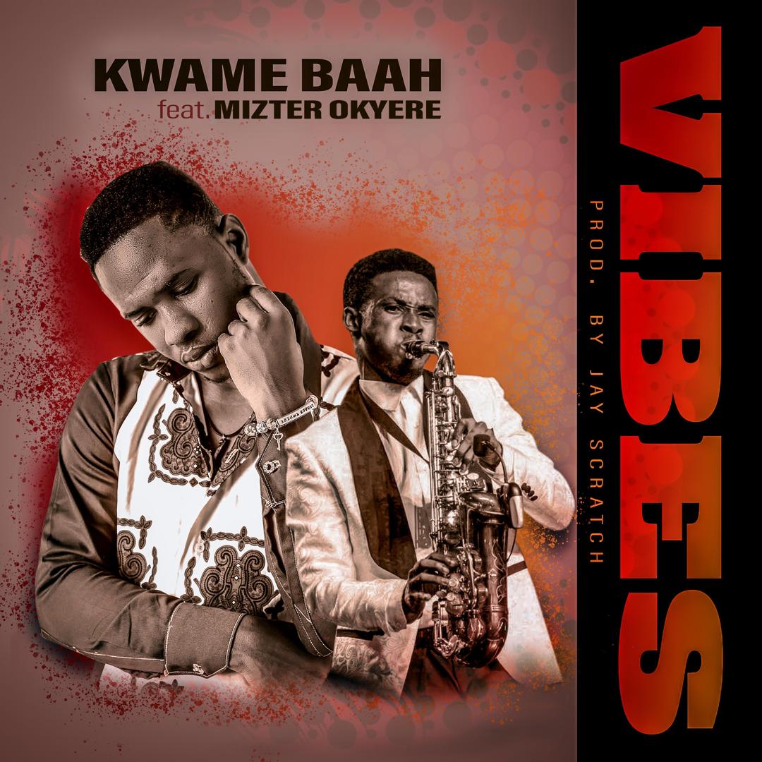 Kwame Baah ft. Mizter Okyere – VIBES (Prod. By Jay Scratch)