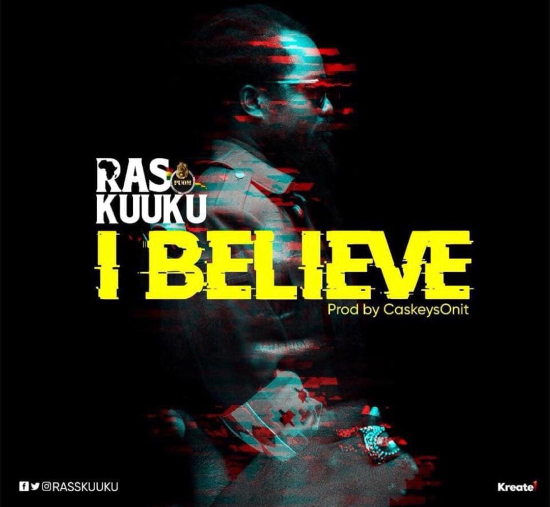 Ras Kuuku – I Believe (Prod. By CaskeysOnit)