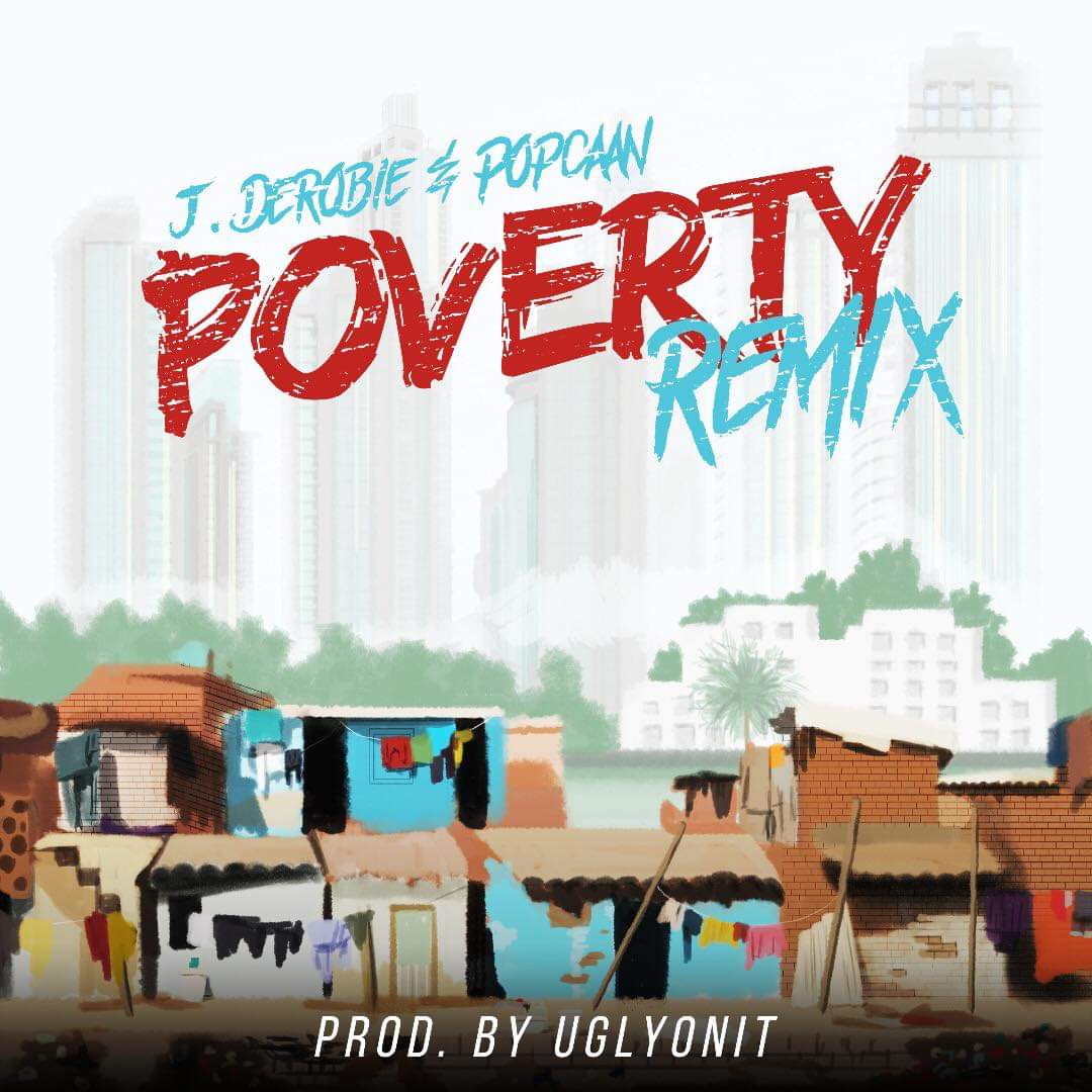 J. Derobie ft. Popcaan – Poverty Remix (Prod. By UglyOnIt)
