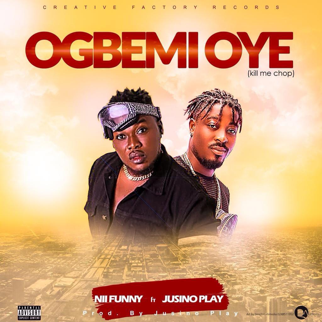 Nii Funny ft. Jusino Play – Ogbemi Oye (Kill Me Chop) (Prod. By Jusino Play)