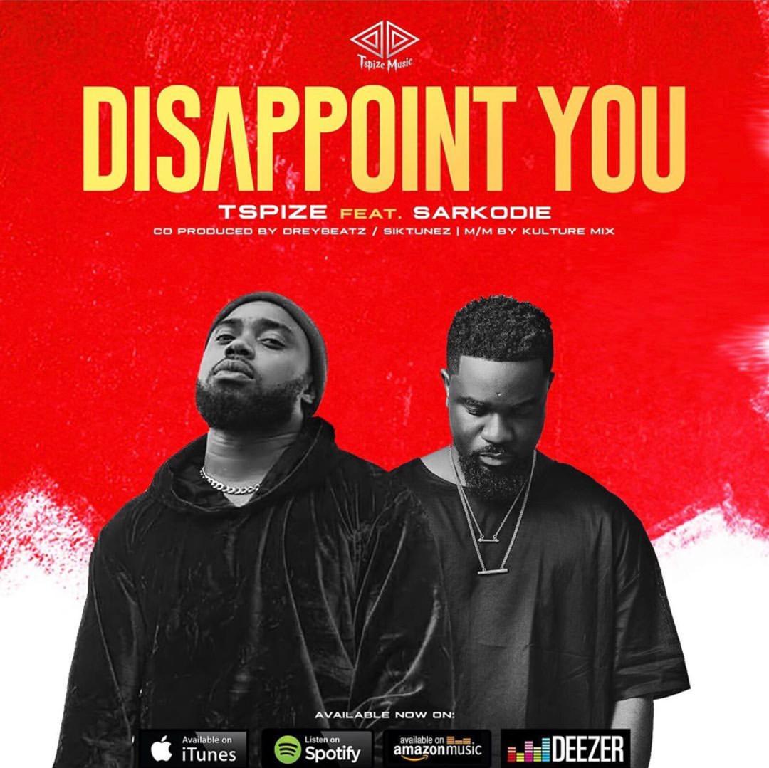 Tspize ft. Sarkodie – Disappoint You (Prod. By DreyBeatz, SIK Tunez & Mixed By Kulture Tune Mix)