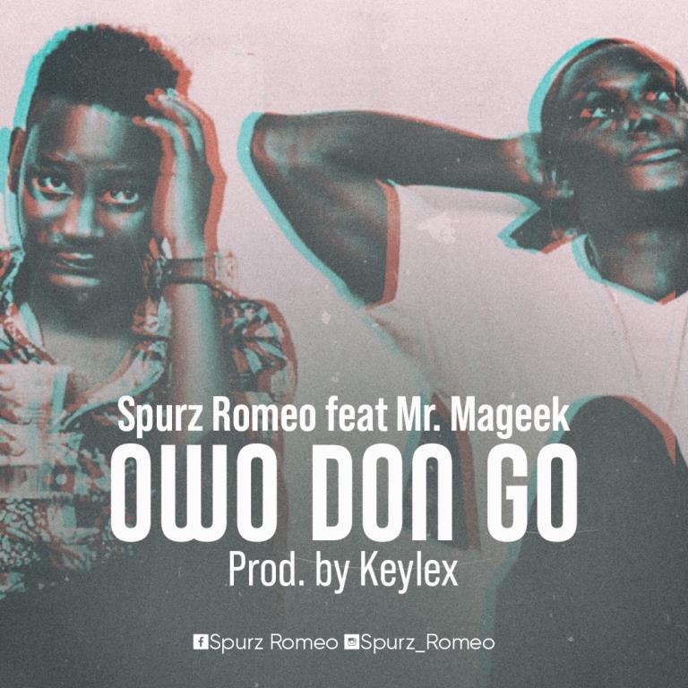 Spurz Romeo ft. Mr. Mageek – Owo Don Go (Prod. By KeyLex)