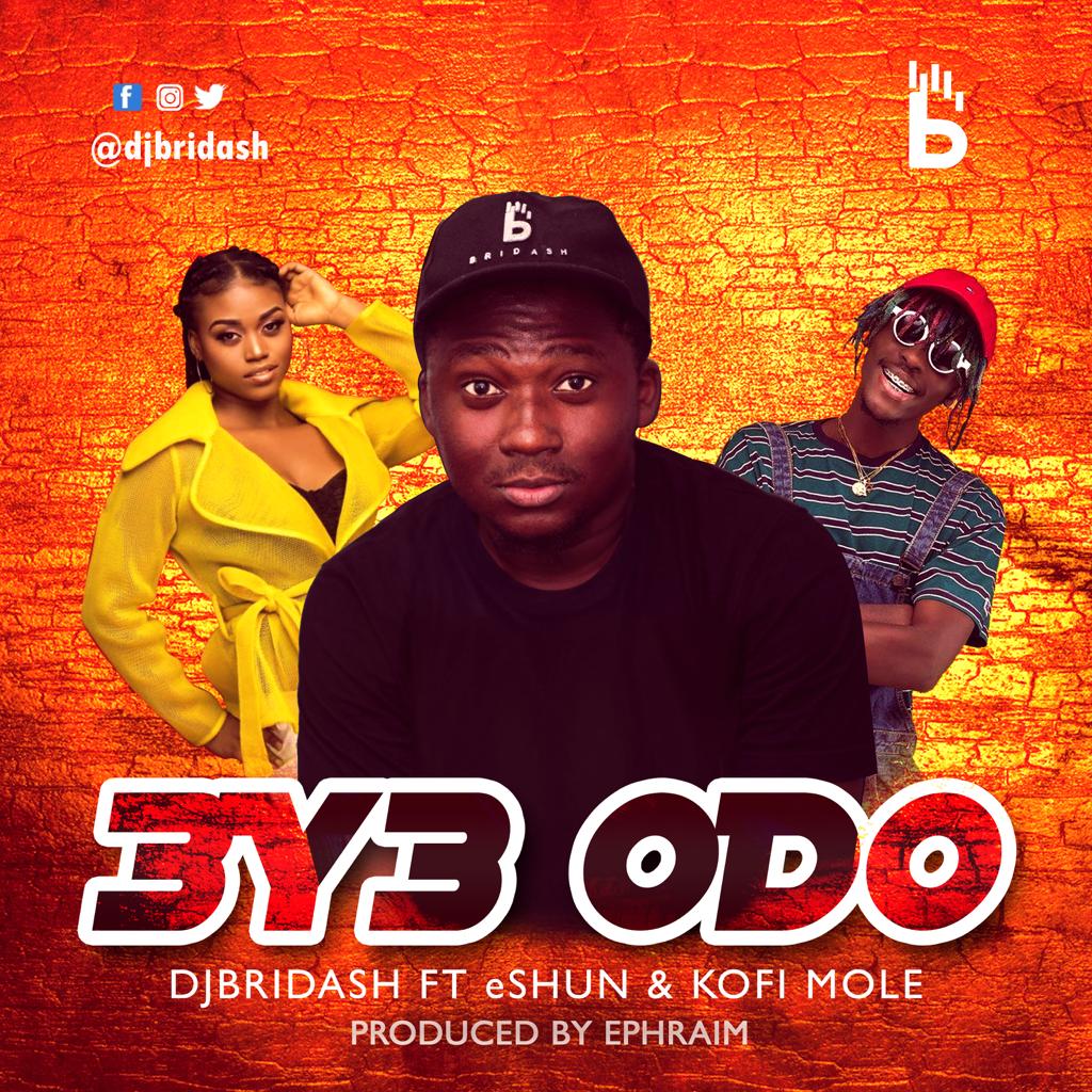 Dj Bridash ft. eShun & Kofi Mole – 3y3 Odo (Prod. By Ephraim)
