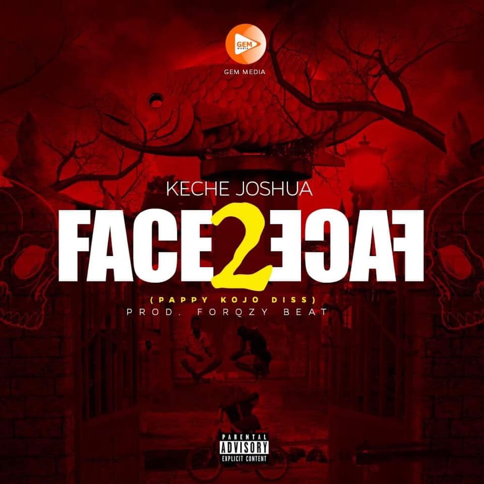 Keche Joshua – Face 2 Face (Pappy Kojo Diss) (Prod. By ForqzyBeat)