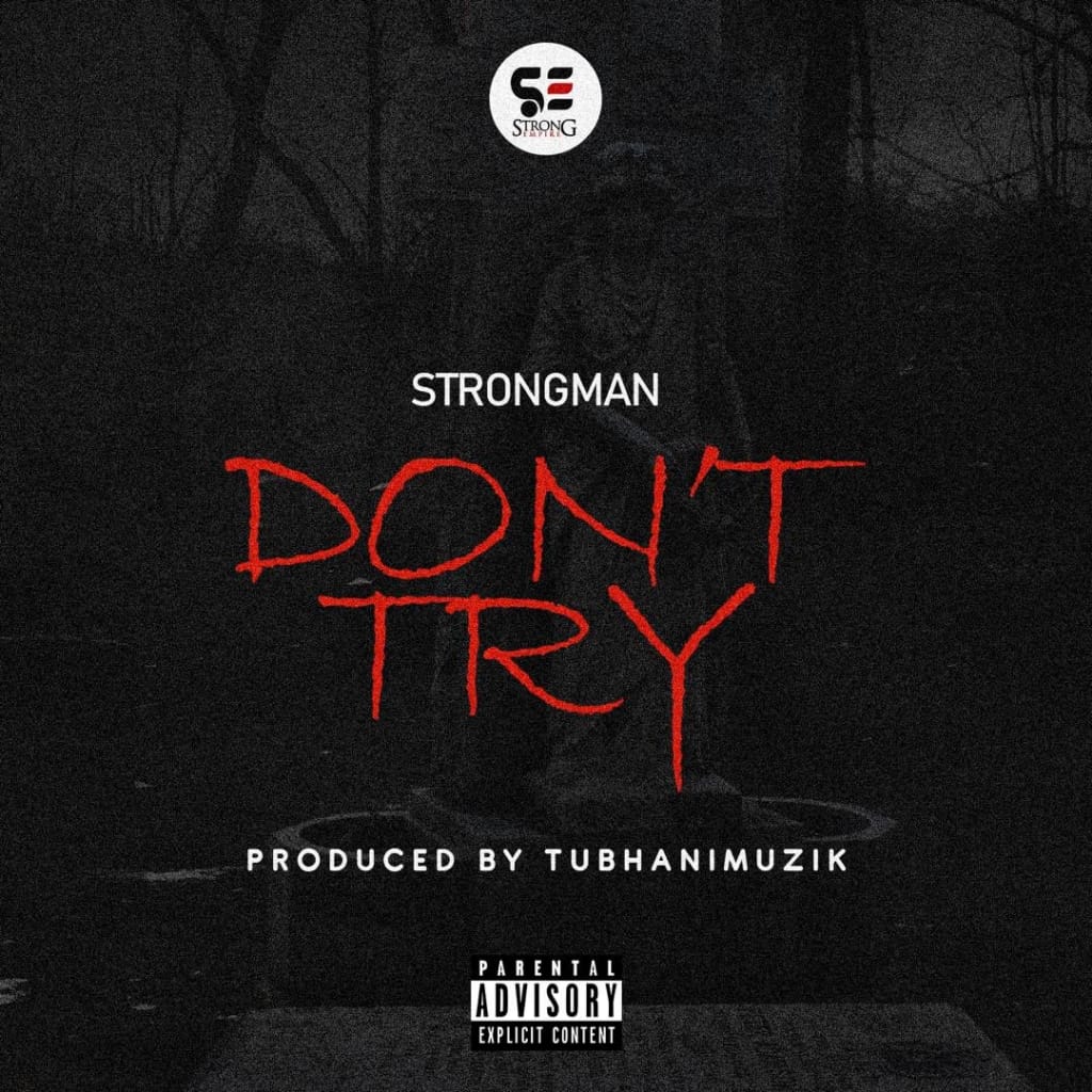 Strongman – Don’t Try (Prod. By TubhaniMuzik)
