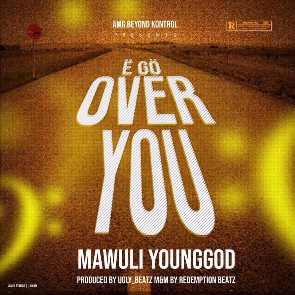 Mawuli Younggod – E Go Over You (Prod. By UglyOnit & MM By Redemption Beatz)