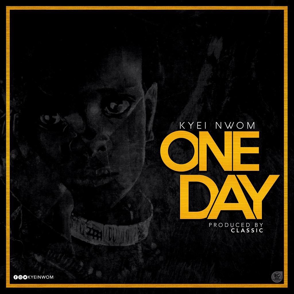 Kyei Nwom – One Day (Prod. By Classic)