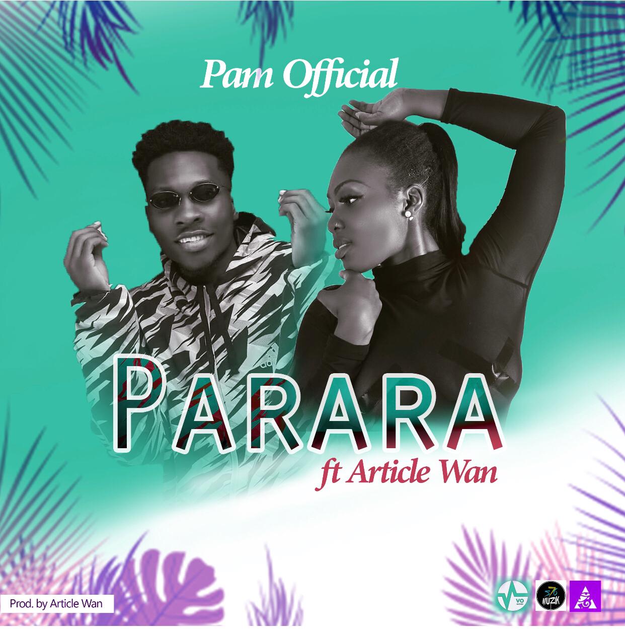 Pam Official ft. Article Wan – Parara (Prod. By Article Wan)
