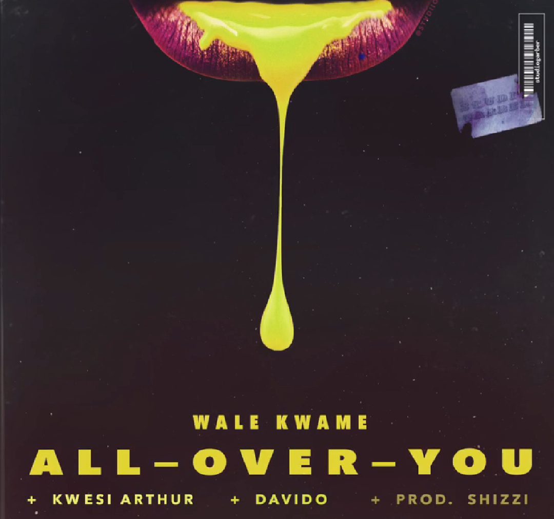 Audio + Video: Wale Kwame ft. Davido, Kwesi Arthur – All Over You