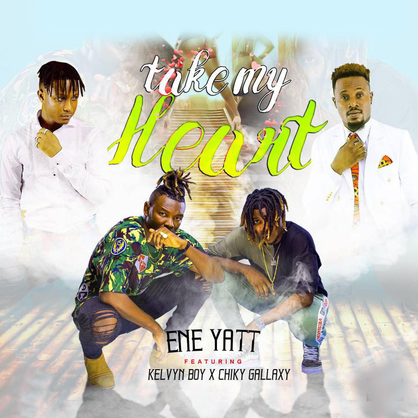 ENE Yatt ft. Kelvyn Boy, Bra Chiky – Take My Heart