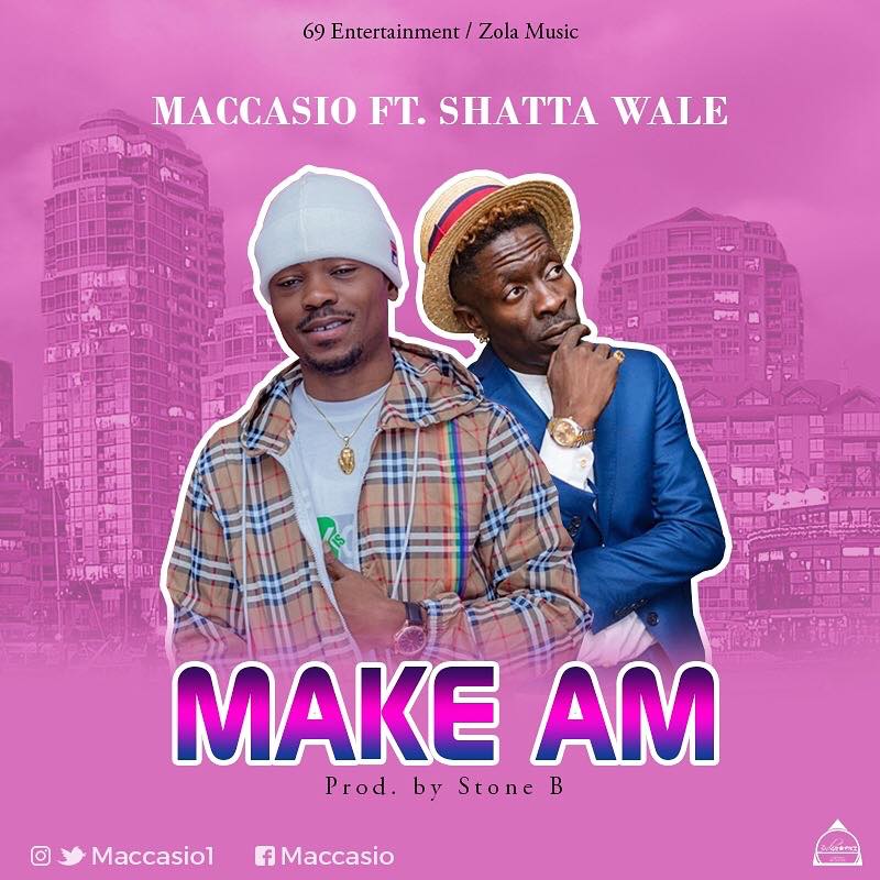 Audio + Video: Maccasio ft. Shatta Wale – Make Am