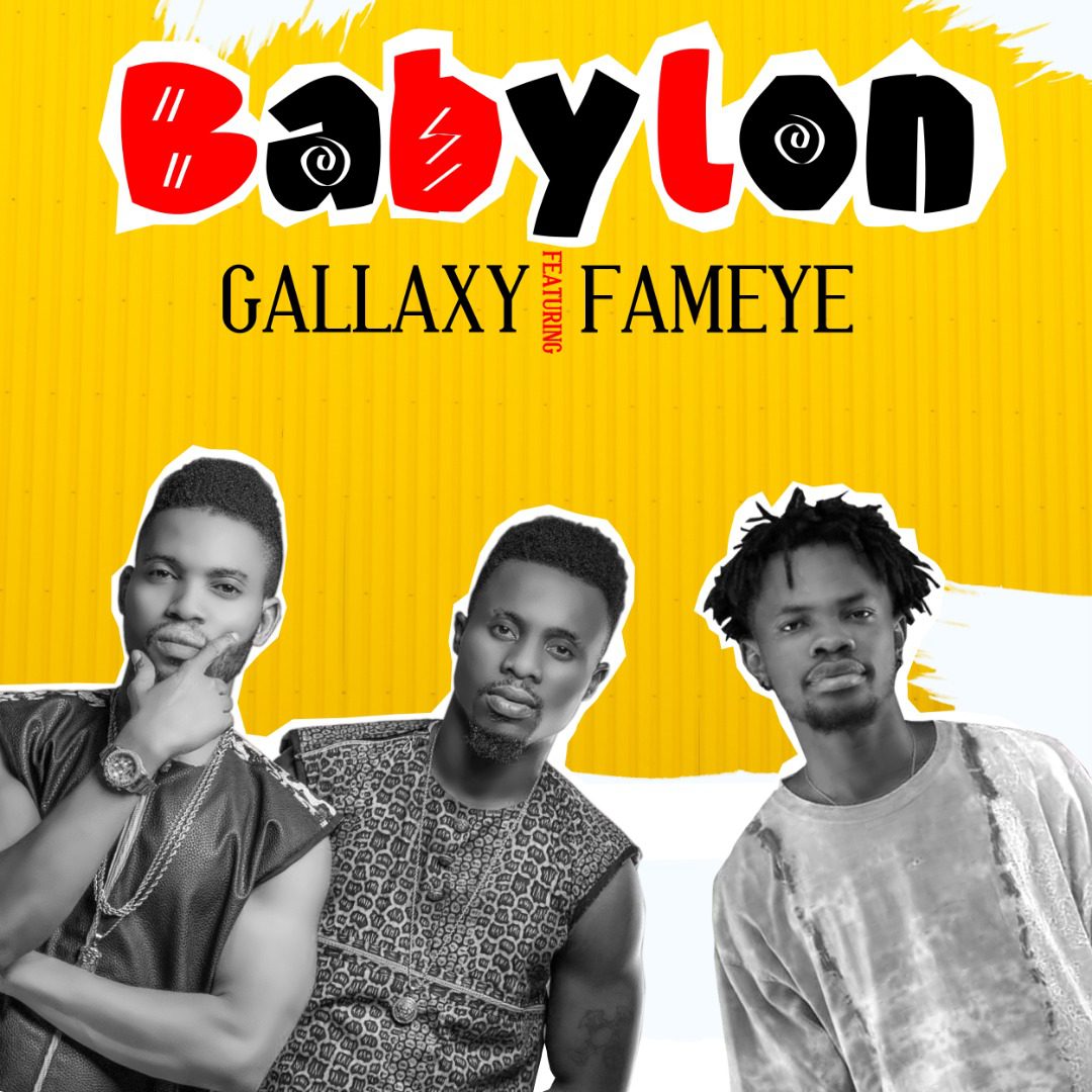 Gallaxy ft. Fameye – Babylon (Prod. By Jaemally)