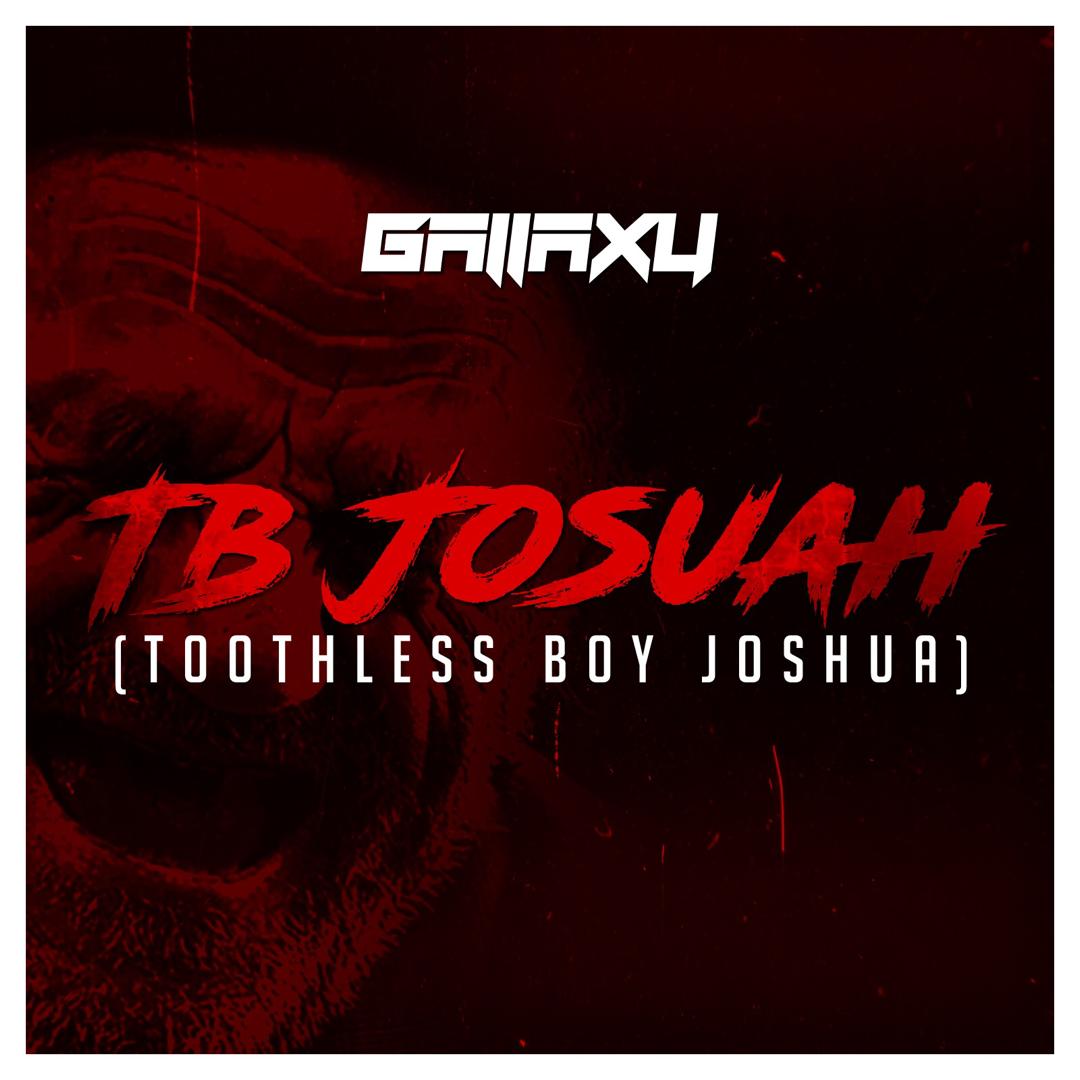 Gallaxy – TB Joshua (Toothless Boy Joshua)