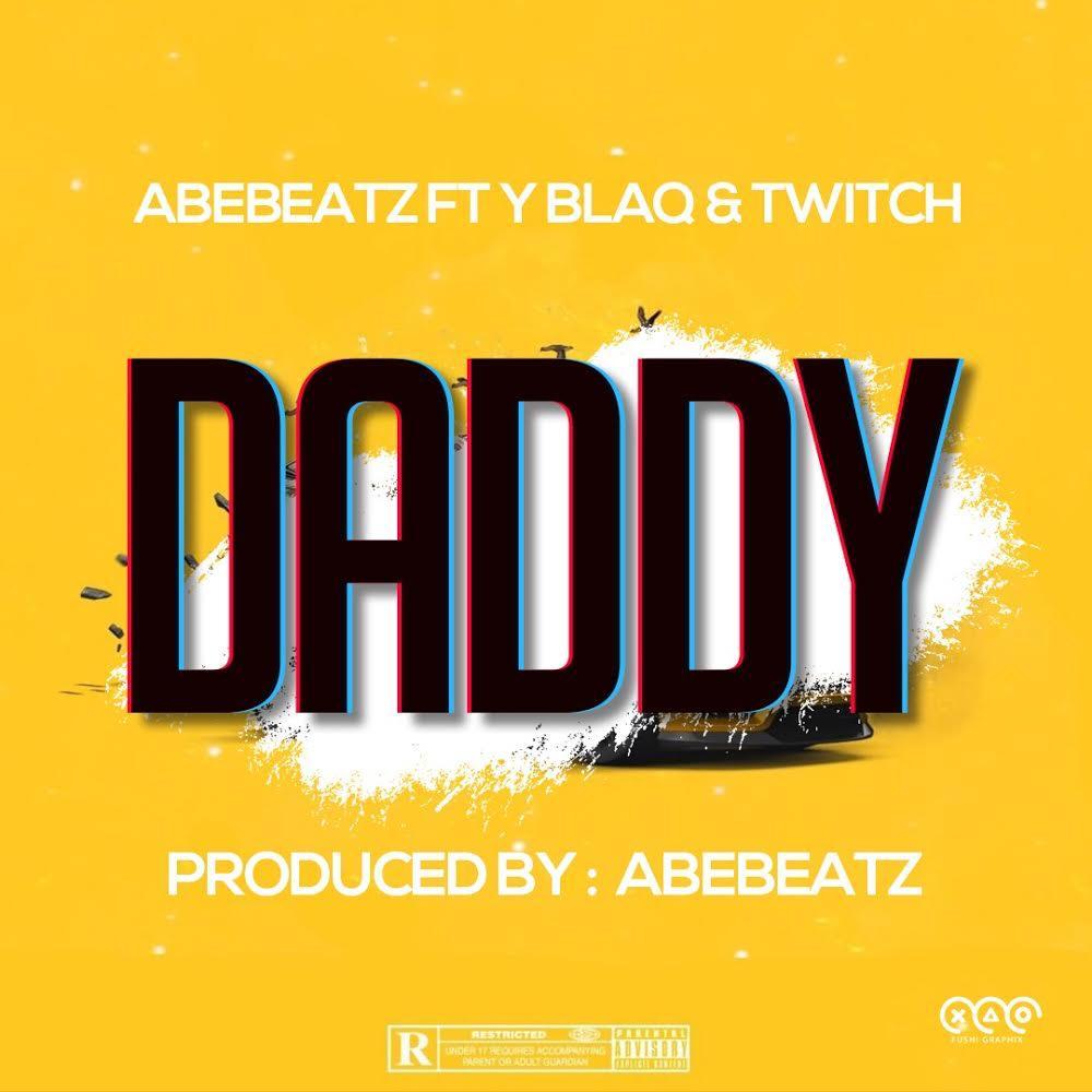 AbeBeatz ft. Y Blaq x Twitch – Daddy (Prod. By AbeBeatz)