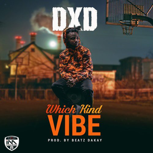 DXD – Which Kind Vibe (Prod. By BeatzDakay)