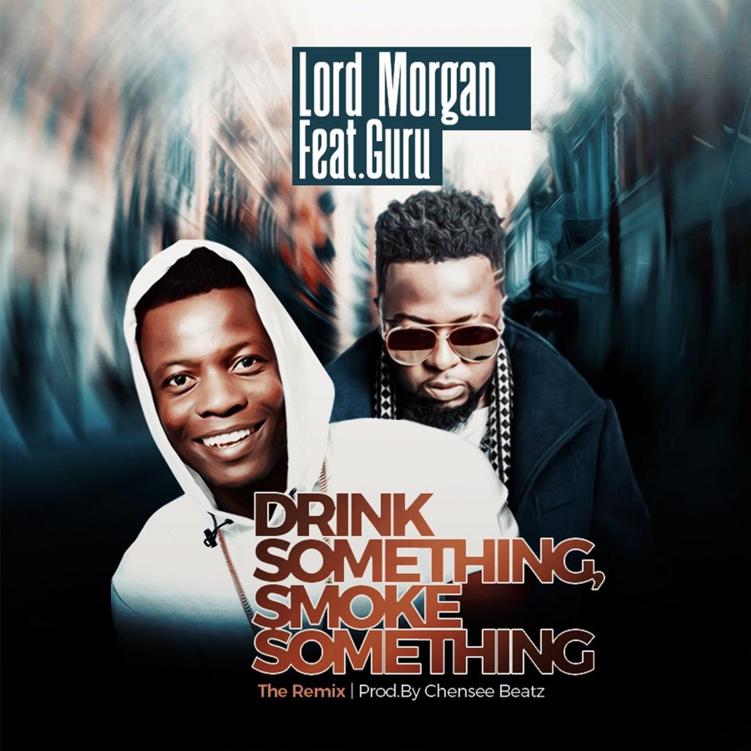 Lord Morgan ft. Guru – Drink Something, Smoke Something (Remix) (Prod. By ChenseeBeatz)