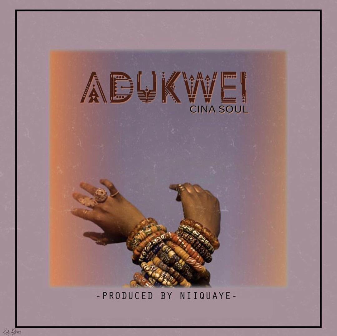 Cina Soul – Adukwei (Prod. By NiiQuaye & Mixed By JordanBeatz)