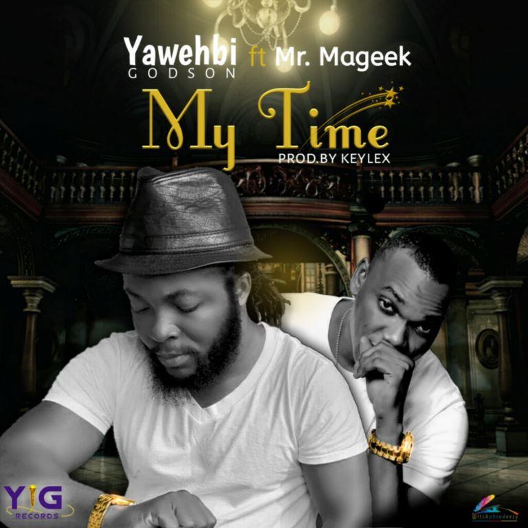 Yawehbi Godson Drops New Song ‘My Time’ Featuring Mr. Mageek.