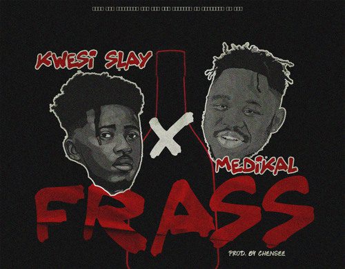Kwesi Slay x Medikal – Frass (Prod. By ChenseeBeatz)