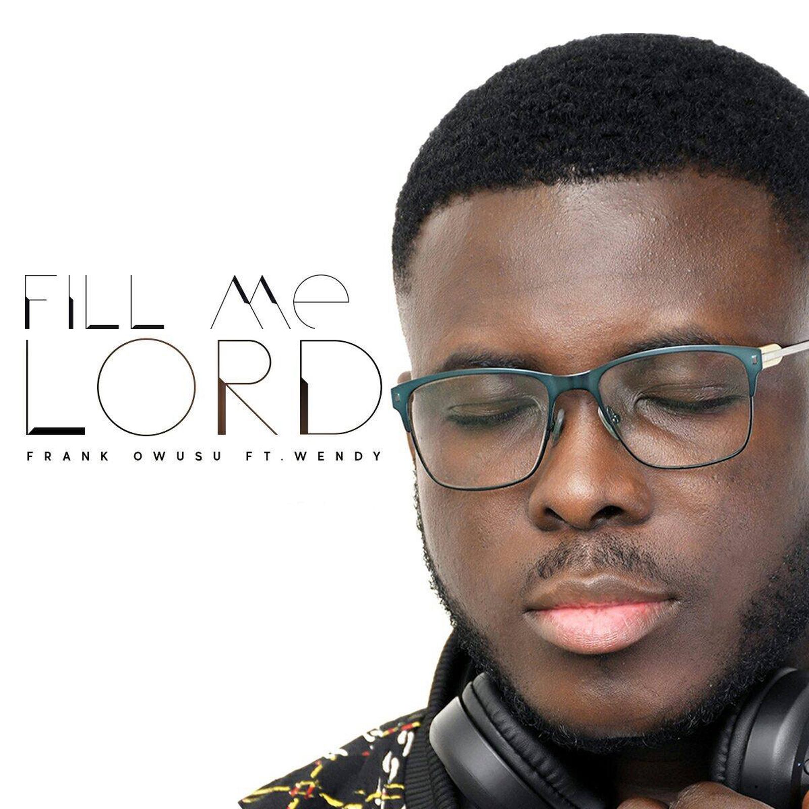Gospel Musician Frank Owusu Release “Fill me lord” Featuring Wendy.