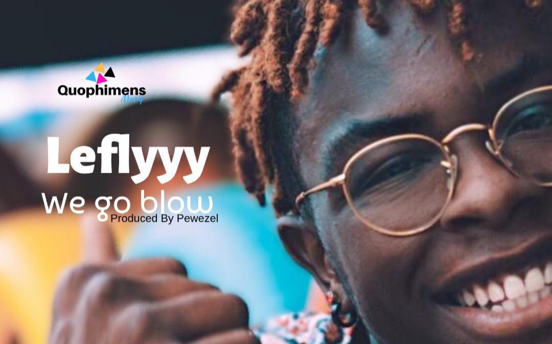 Audio + Video: Leflyyy – We Go Blow