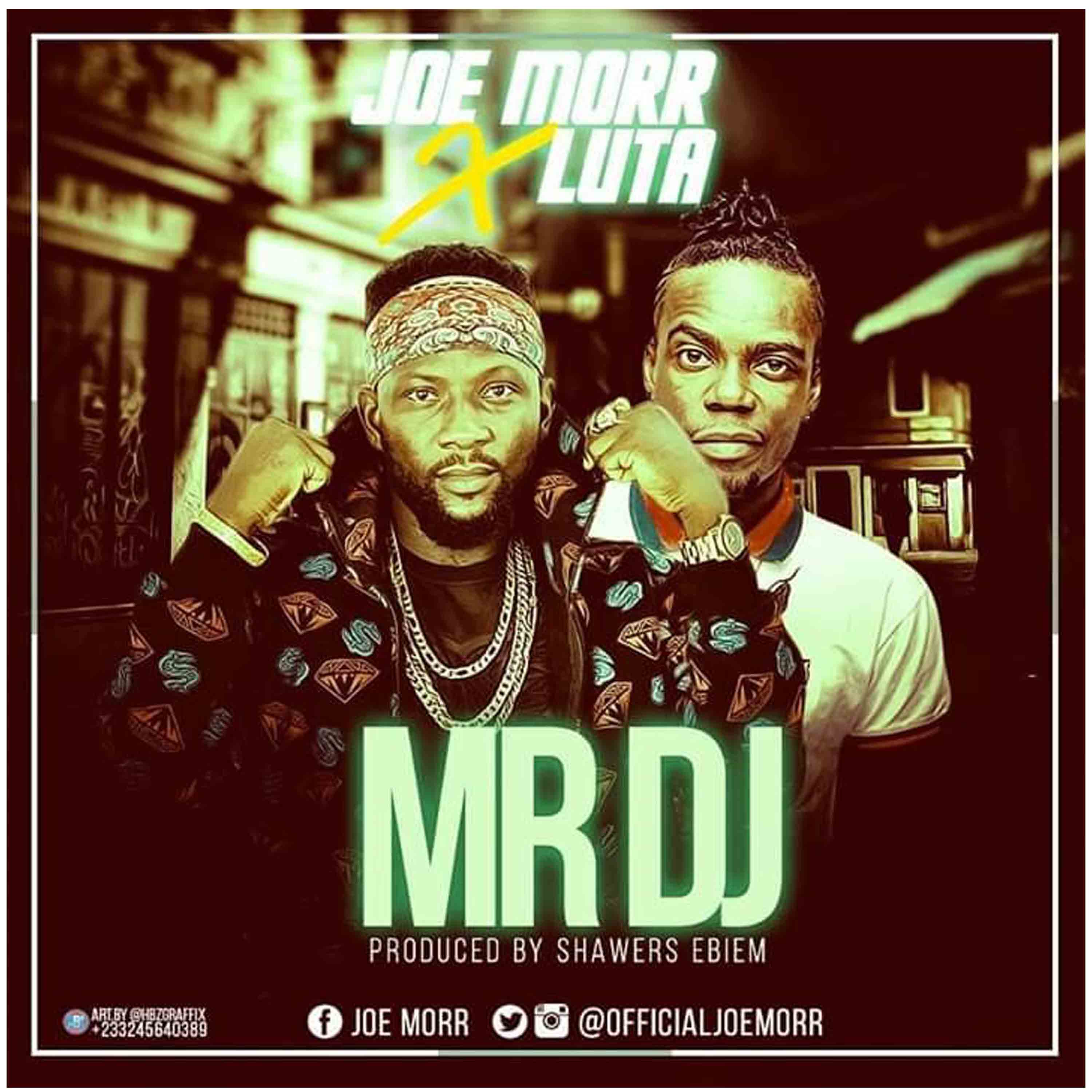 Joe Morr ft. Luta – Mr DJ (Prod. By Shawerz Ebiem)