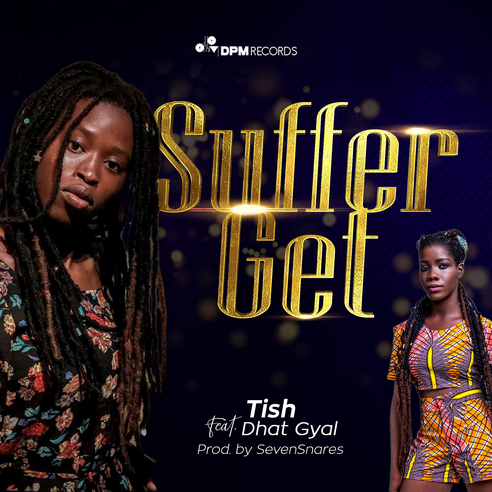 Tish ft. Dhat Gyal – Suffer Get (Prod. By SevenSnares)