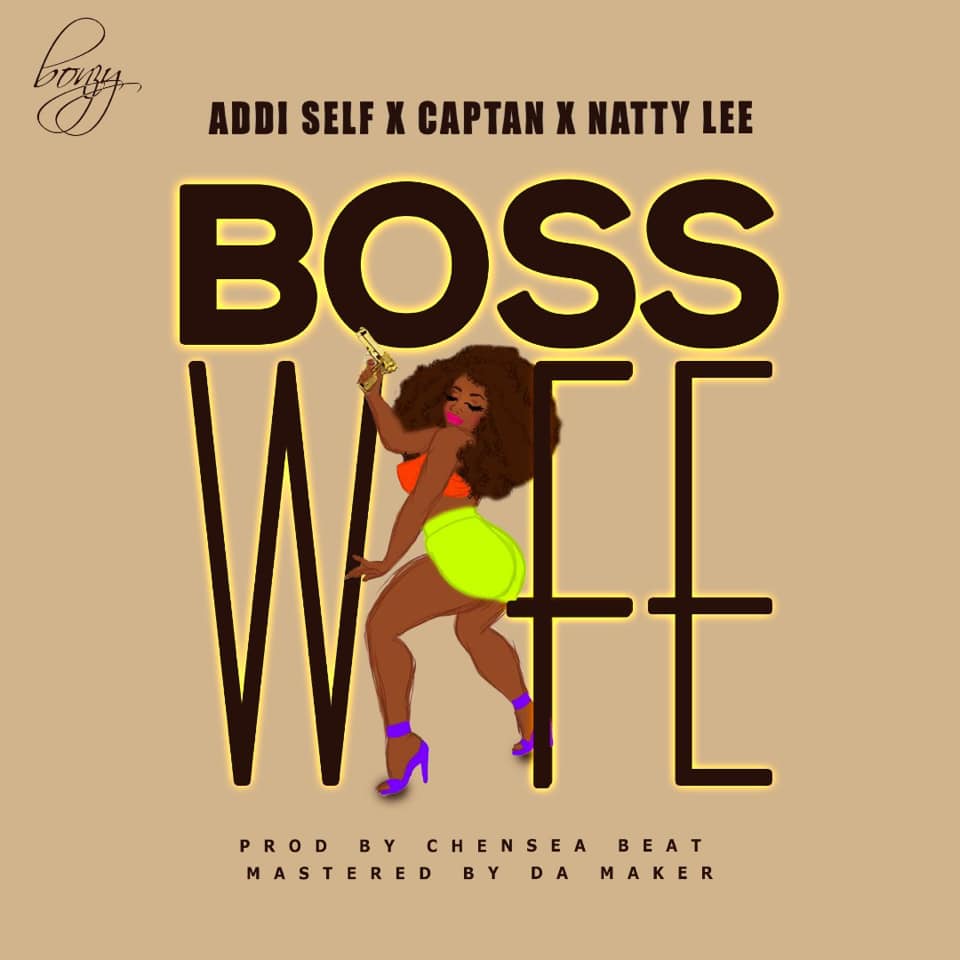 Addi Self x Captan x Natty Lee – Boss Wife (Prod. By ChenseeBeatz)