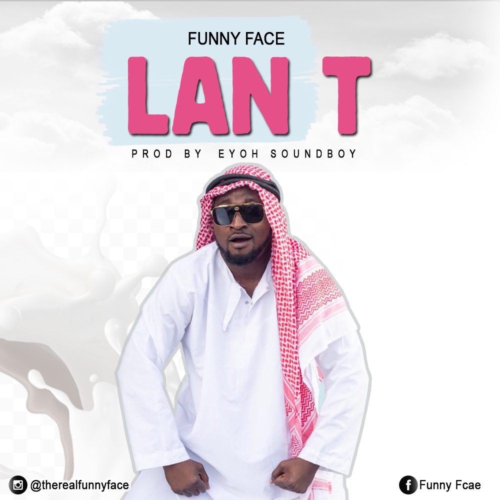 Funny Face – Lan T (Prod. By Eyoh Soundboy)