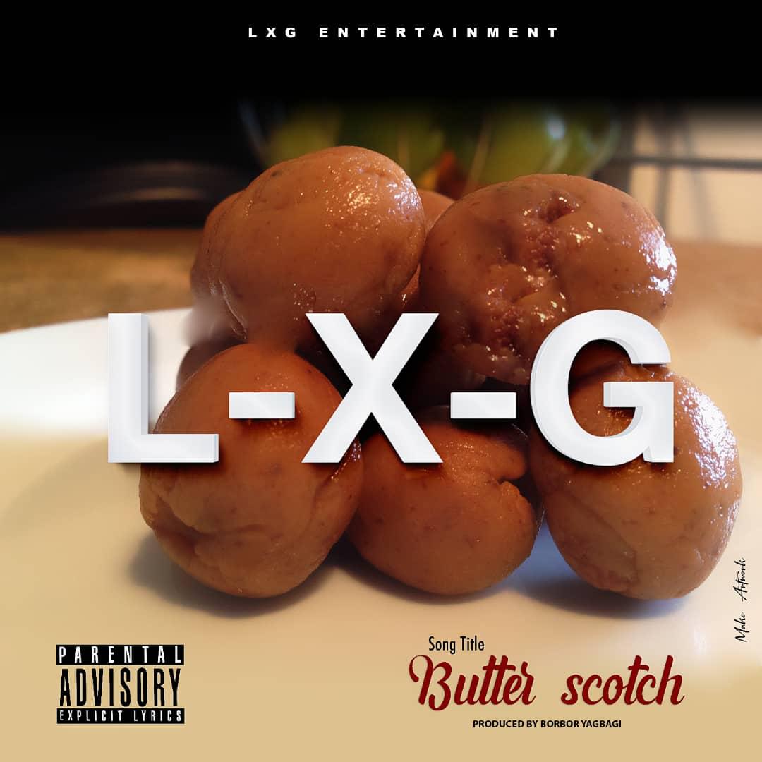 LXG – Butter Scotch (Prod. By Borbor Yagbagi)