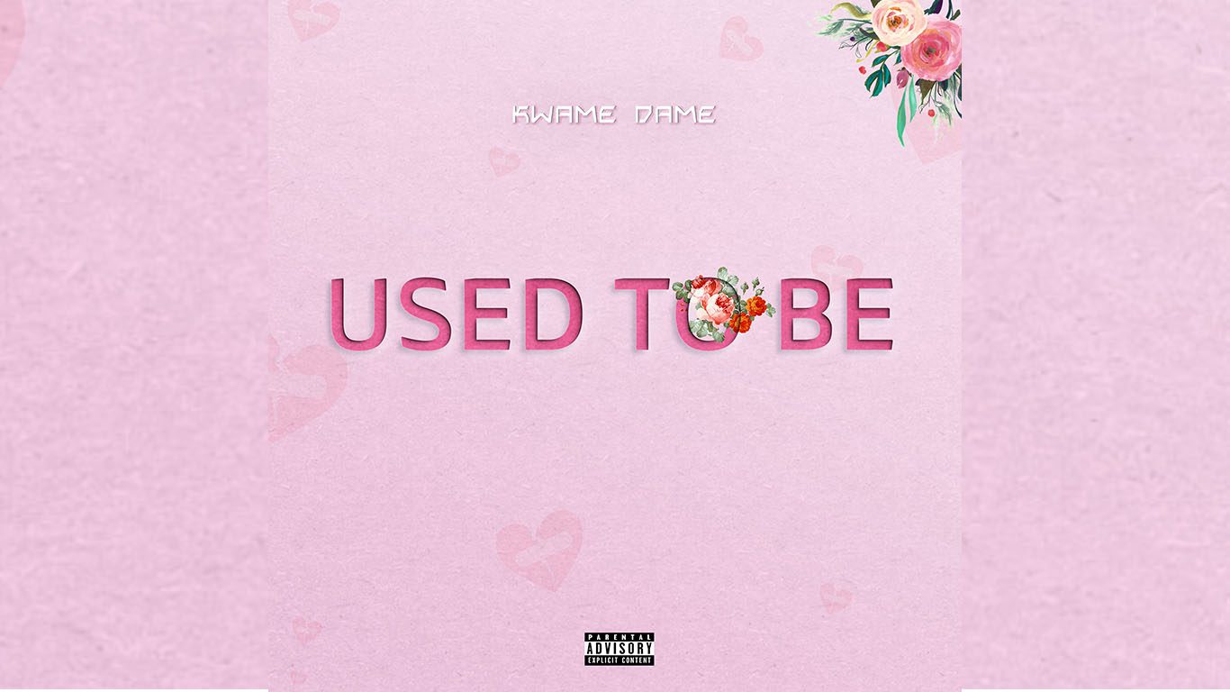 Kwame Dame – Used To Be (Prod. By Nayz)