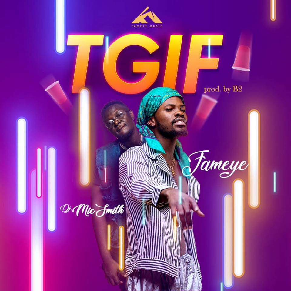 Audio + Video: Fameye ft. Dj MicSmith – TGIF (Thank God Is Friday)