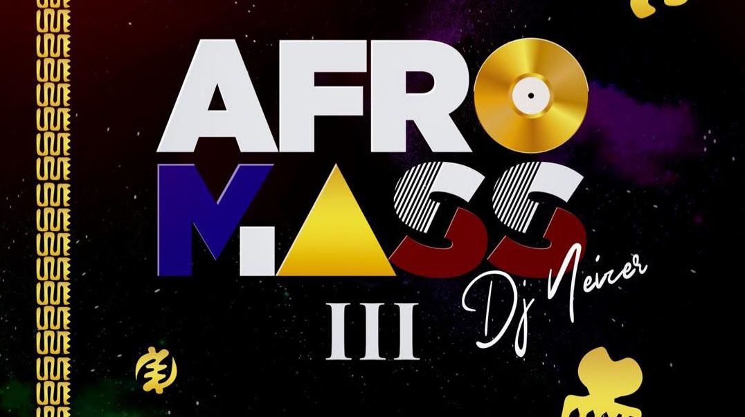 DJ Neizer Out With Vol. 3 Of ”Afromass” Mixtape To Sum Up 2019.