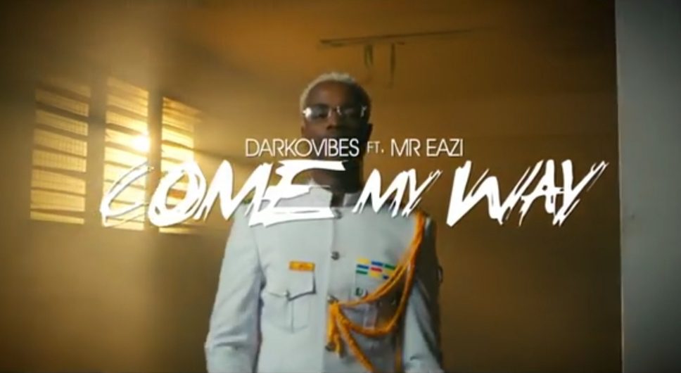New Audio + Video: Darkovibes ft. Mr Eazi – Come My Way