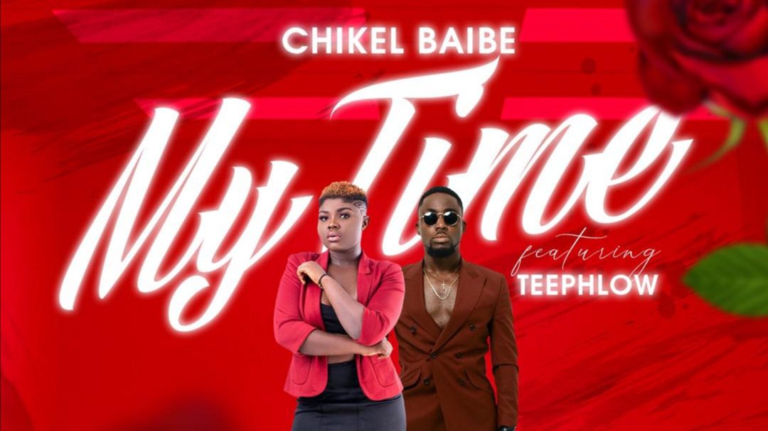 New Music: Chikel Baibe ft. Teephlow – My Time