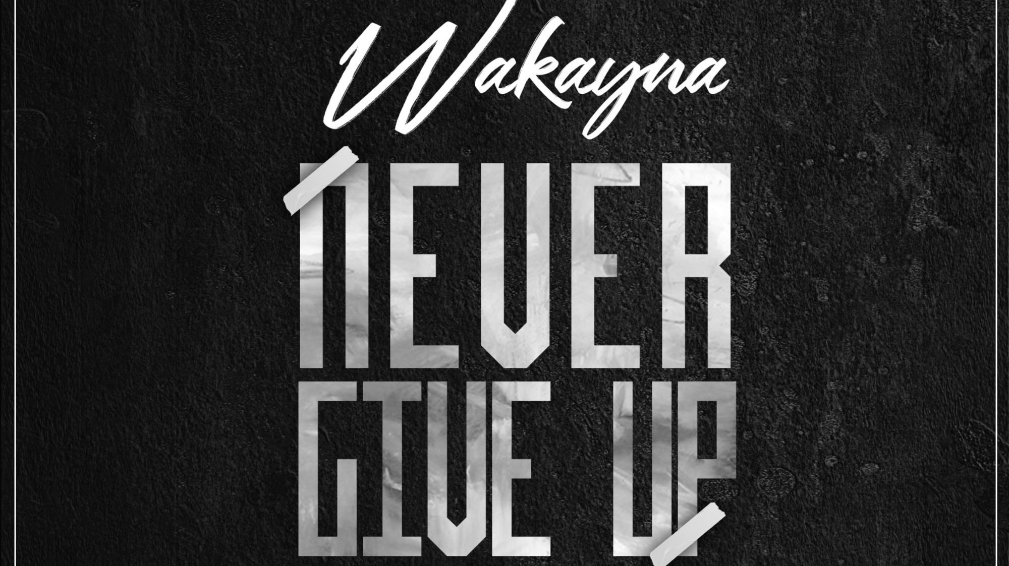 New Music + Video: Wakayna – Never Give Up