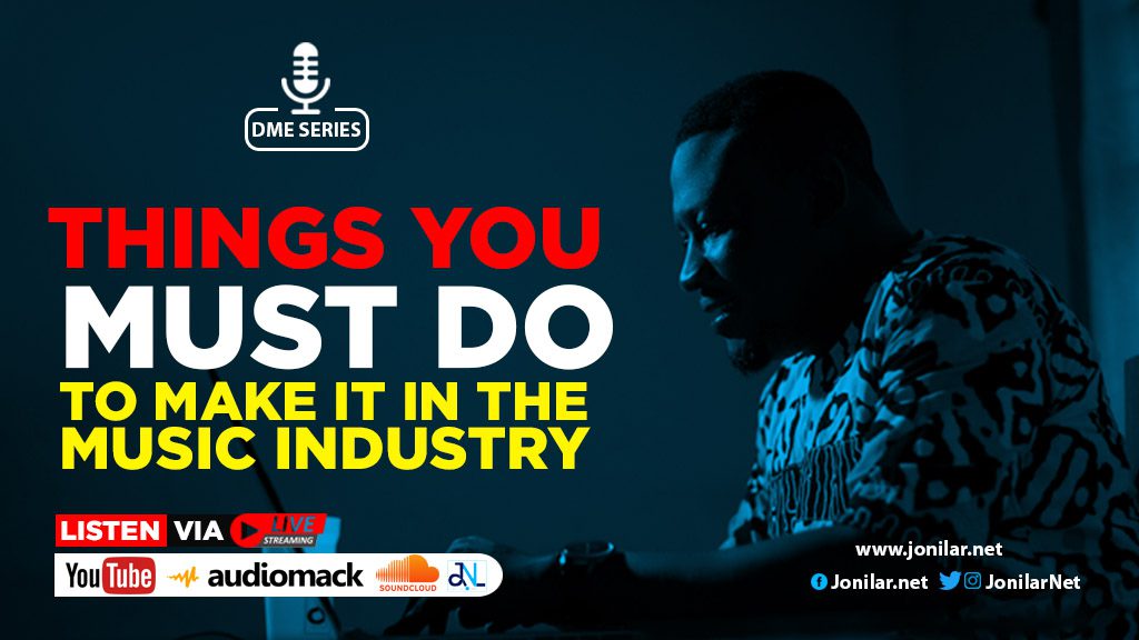 DME SERIES: Things you must do to make it in the music industry